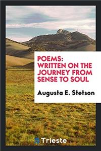 POEMS: WRITTEN ON THE JOURNEY FROM SENSE