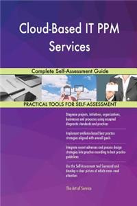 Cloud-Based IT PPM Services Complete Self-Assessment Guide