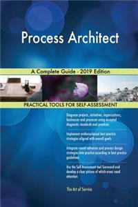 Process Architect A Complete Guide - 2019 Edition