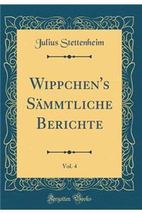 Wippchen's Sämmtliche Berichte, Vol. 4 (Classic Reprint)