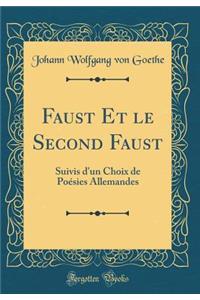 Faust Et le Second Faust: Suivis d'un Choix de Poésies Allemandes (Classic Reprint)