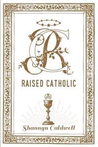 Raised Catholic