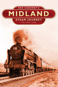 Rex Conway's Midland Steam Journey Vol 2