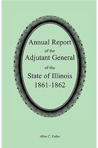 Annual Report of the Adjutant General of the State of Illinois, 1861-1862