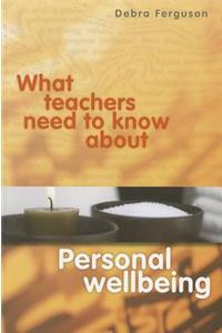 What Teachers Need to Know About Personal Wellbeing