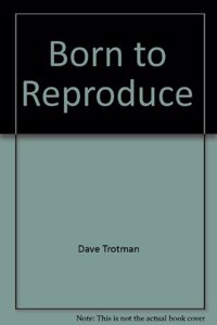 Born to Reproduce