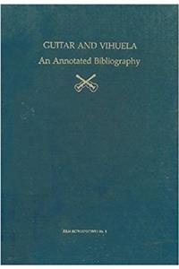 Guitar & Vihuela – An Annotated Bibliography of The Literature On Their History (Early Drama, Art, and Music Monograph Series)