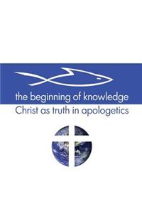 Beginning of Knowledge: Christ as Truth in Apologetics
