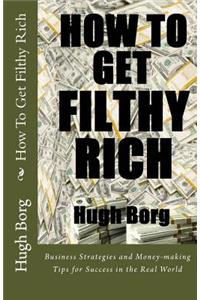 How To Get Filthy Rich