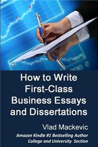 How to Write First-Class Business Essays and Dissertations