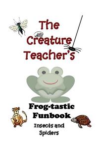 The Creature Teacher's Frog-Tastic Funbook-Insects and Spiders