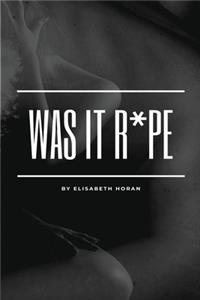 Was It R*pe