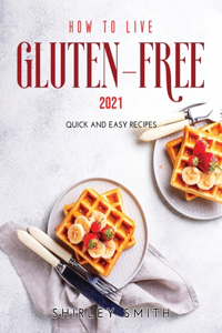 How to Live Gluten-Free 2021