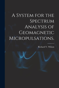 A System for the Spectrum Analysis of Geomagnetic Micropulsations.