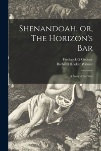 Shenandoah, or, The Horizon's Bar