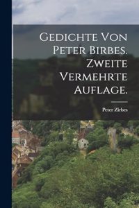 Gedichte von Peter Birbes. Zweite vermehrte Auflage.