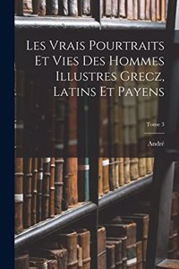 Les vrais pourtraits et vies des hommes illustres grecz, latins et payens; Tome 3