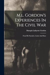 M.l. Gordon's Experiences In The Civil War