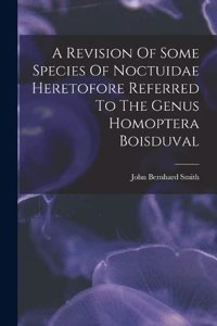 A Revision Of Some Species Of Noctuidae Heretofore Referred To The Genus Homoptera Boisduval