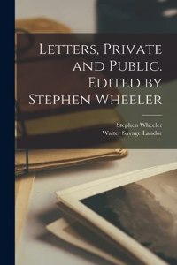 Letters, Private and Public. Edited by Stephen Wheeler