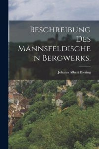 Beschreibung des mannsfeldischen Bergwerks.