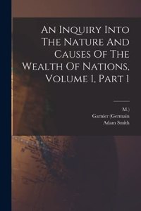 Inquiry Into The Nature And Causes Of The Wealth Of Nations, Volume 1, Part 1