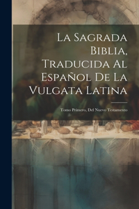Sagrada Biblia, Traducida Al Español De La Vulgata Latina