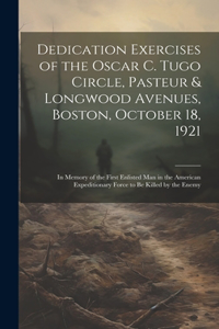 Dedication Exercises of the Oscar C. Tugo Circle, Pasteur & Longwood Avenues, Boston, October 18, 1921