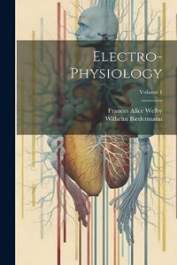 Electro-Physiology; Volume 1