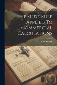 Slide Rule Applied To Commercial Calculations