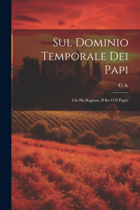 Sul Dominio Temporale dei Papi