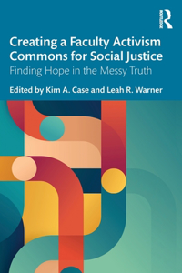 Creating a Faculty Activism Commons for Social Justice: Finding Hope in the Messy Truth