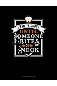 It's All Fun & Games Until Someone Bites a Neck