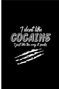 I don't Like Cocaine I Just Like The Way it Smells