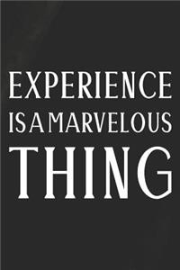 Experience Is A Marvelous Thing