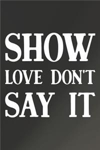 Show Love Don't Say It