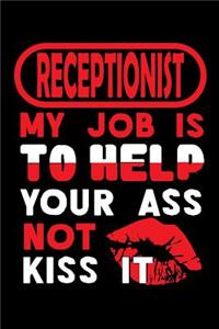 RECEPTIONIST - my job is to help your ass not kiss it