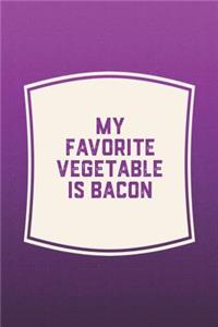 My Favorite Vegetable Is Bacon