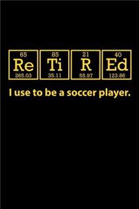 Retired I Use to Be a Soccer Player
