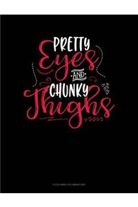 Pretty Eyes And Chunky Thighs