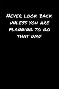 Never Look Back Unless You Are Planning To Go That Way�