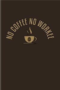 No Coffee No Workee