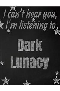 I can't hear you, I'm listening to Dark Lunacy creative writing lined notebook