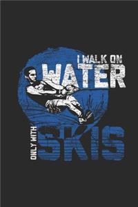 I Walk On Water Only With Skis