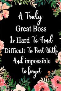 A Truly Great Boss Is Hard To Find Difficult To Part With And impossible to forget
