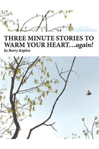 THREE MINUTE STORIES TO WARM YOUR HEART...again!