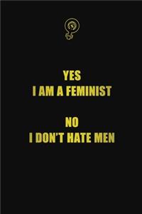 Yes, I am a feminist. No, I don't hate men