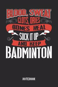 Blood clots sweat dries bones heal. Suck it up and keep Badminton