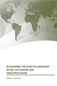 Re-examining the Roles of Landpower in the 21st Century and Their Implications