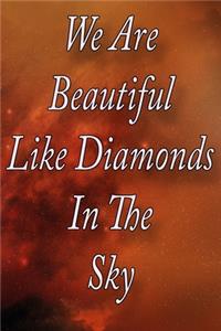 We Are Beautiful Like Diamonds In The Sky